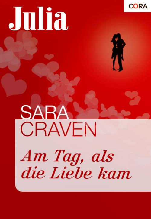 Cover of the book Am Tag, als die Liebe kam by Sara Craven, CORA Verlag