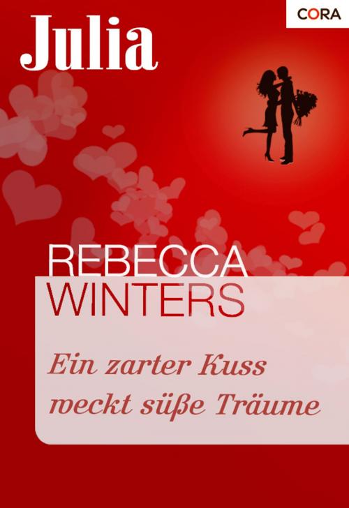 Cover of the book Ein zarter Kuss weckt süße Träume by Rebecca Winters, CORA Verlag