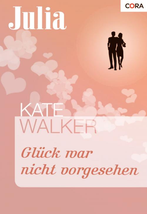 Cover of the book Glück war nicht vorgesehen by Kate Walker, CORA Verlag