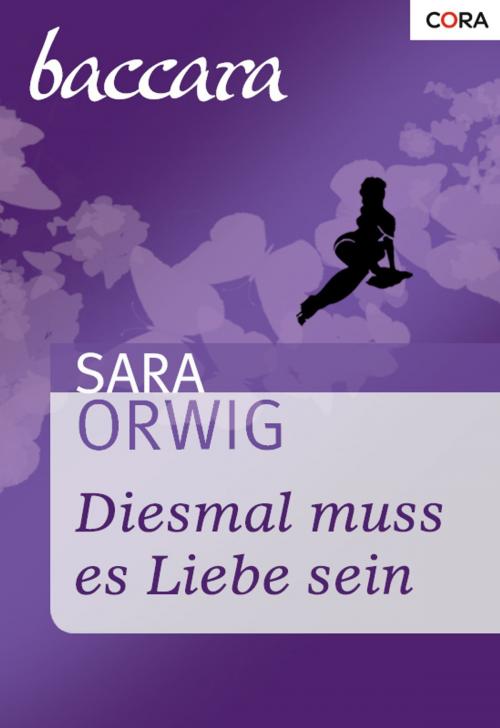 Cover of the book Diesmal muss es Liebe sein by Sara Orwig, CORA Verlag