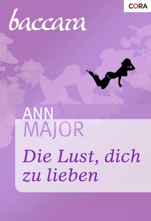 Cover of the book Die Lust, dich zu lieben by Ann Major, CORA Verlag