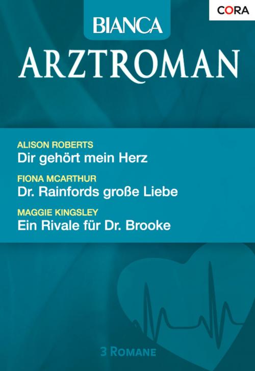 Cover of the book Bianca Arztroman Band 62 by Alison Roberts, Fiona McArthur, Maggie Kingsley, CORA Verlag
