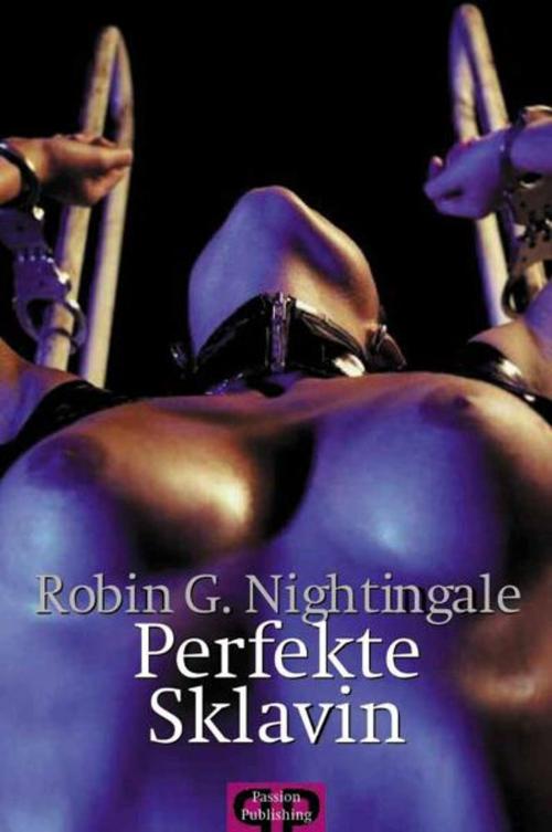 Cover of the book Perfekte Sklavin by Robin G. Nightingale, Passion Publishing