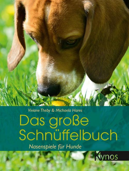 Cover of the book Das große Schnüffelbuch by Viviane Theby, Michaela Hares, Kynos Verlag