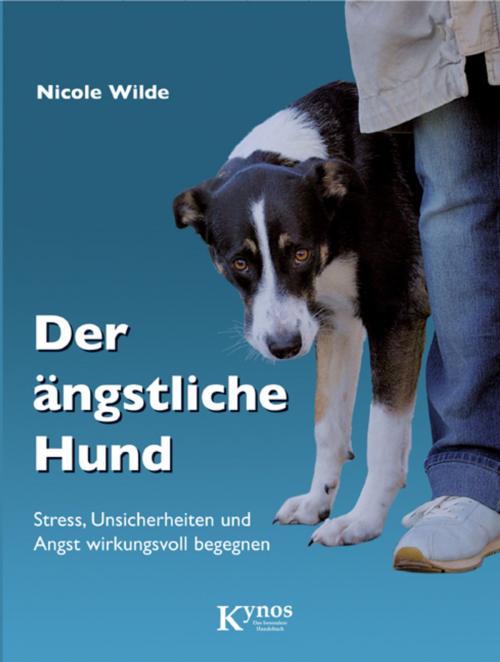 Cover of the book Der ängstliche Hund by Nicole Wilde, Kynos Verlag