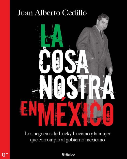 Cover of the book La cosa nostra en México (1938-1950) by Juan Alberto Cedillo, Penguin Random House Grupo Editorial México