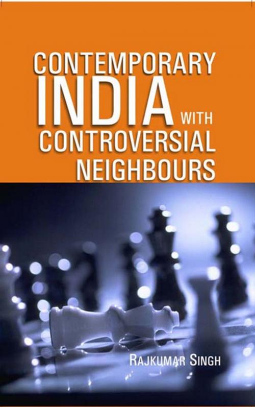 Cover of the book Contemporary India With Controversial Neighbours by Rajkumar Singh, Gyan Publishing House