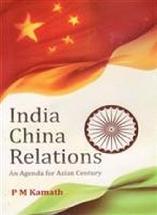 Cover of the book India China Relations by P. M. Kamath, Gyan Publishing House