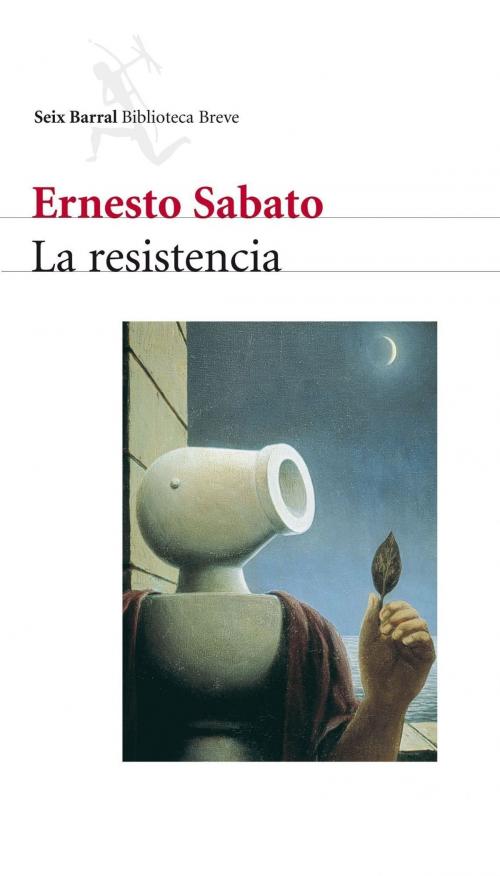 Cover of the book La resistencia by Ernesto Sabato, Grupo Planeta