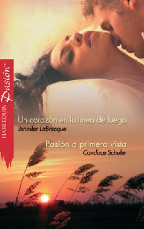 Cover of the book Un corazón en la línea de fuego - Pasión a primera vista by Jennifer Labrecque, Candace Schuler, Harlequin, una división de HarperCollins Ibérica, S.A.