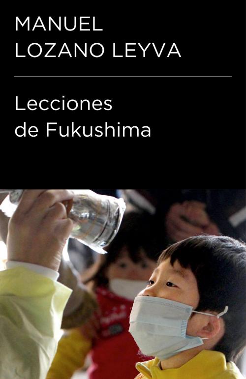 Cover of the book Lecciones de Fukushima (Colección Endebate) by Manuel Lozano Leyva, Penguin Random House Grupo Editorial España