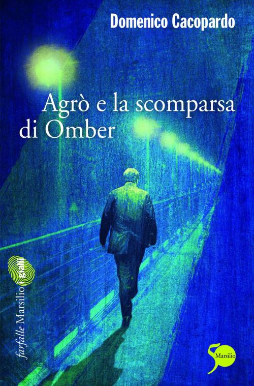 Cover of the book Agrò e la scomparsa di Omber by Domenico Cacopardo, Marsilio