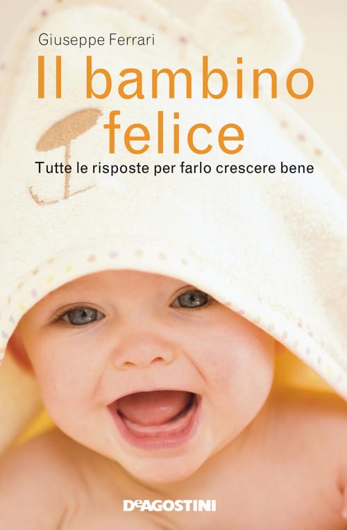 Cover of the book Il bambino felice by Giuseppe Ferrari, De Agostini
