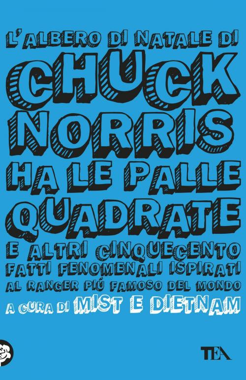 Cover of the book L'albero di Natale di Chuck Norris ha le palle quadrate by Mist & Dietnam, TEA