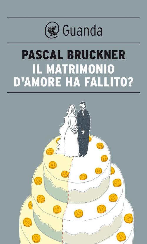 Cover of the book Il matrimonio d'amore ha fallito? by Pascal Bruckner, Guanda