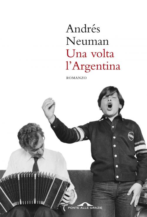 Cover of the book Una volta l'Argentina by Andrés Neuman, Ponte alle Grazie