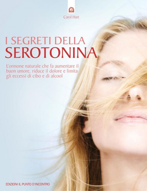 Cover of the book I segreti della serotonina by Carol Hart, Edizioni il Punto d'Incontro