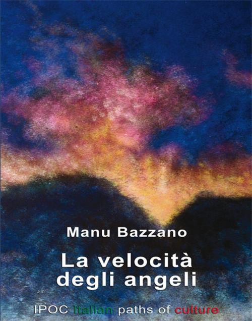 Cover of the book La Velocità Degli Angeli by Manu Bazzano, IPOC Italian Path of Culture