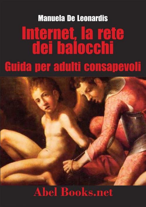 Cover of the book Internet, la rete dei balocchi - Una guida per adulti consapevoli by Manuela De Leonardis, Abel Books