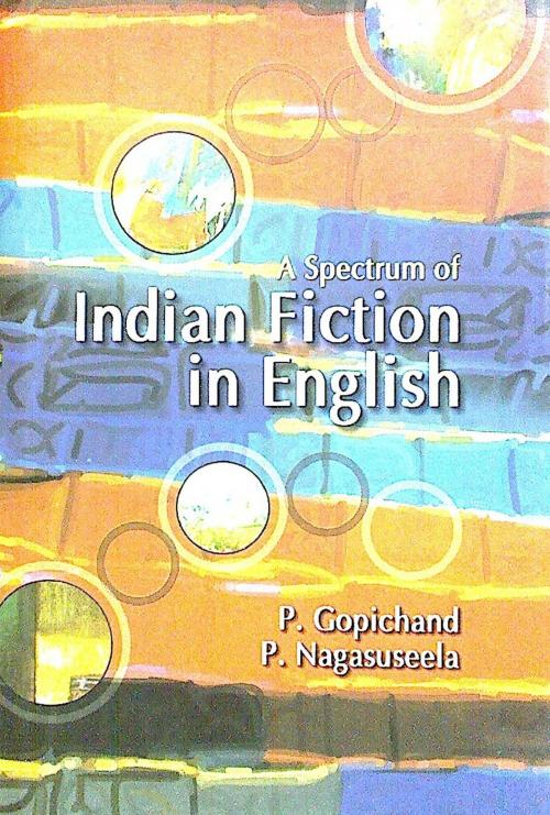 Cover of the book A Spectrum of Indian Fiction in English by P. Gopichand, P. Nagasuseela, Aadi Publications
