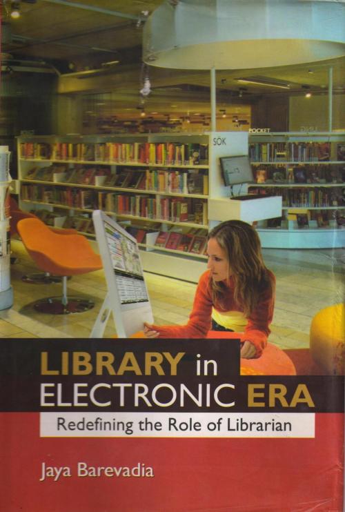 Cover of the book Library in an Electronic Era: Redefining the Role of Librarian by Dr. Jaya Barevadia, Aadi Publications
