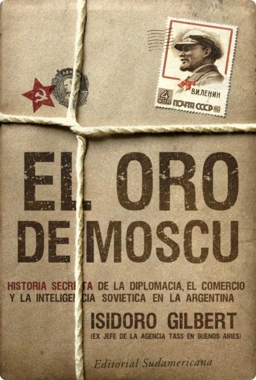 Cover of the book El oro de Moscú by Isidoro Gilbert, Penguin Random House Grupo Editorial Argentina