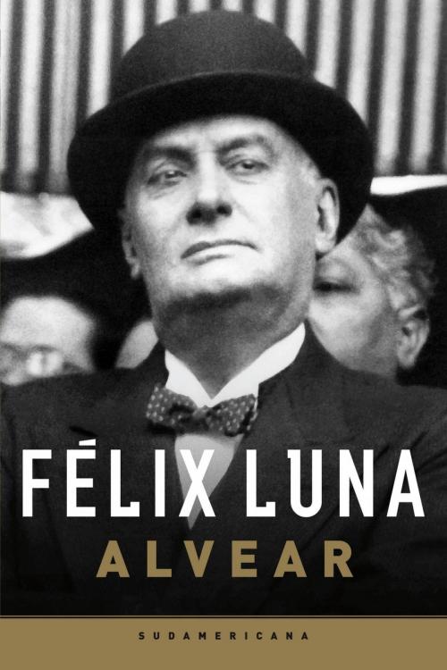 Cover of the book Alvear by Felix Luna, Penguin Random House Grupo Editorial Argentina
