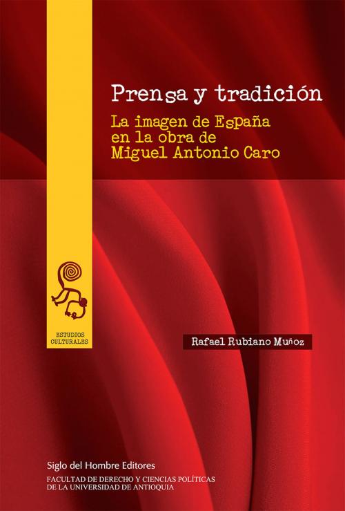 Cover of the book Prensa y tradición by Rafael Rubiano Muñoz, Siglo del Hombre Editores