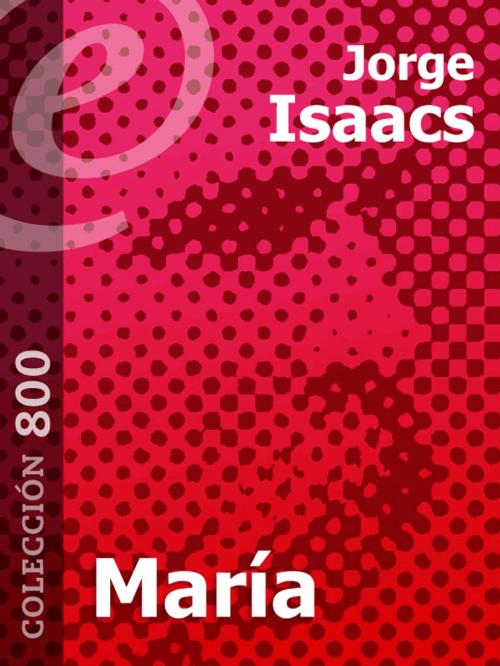 Cover of the book María by Jorge Isaacs, eLibros Editorial SAS