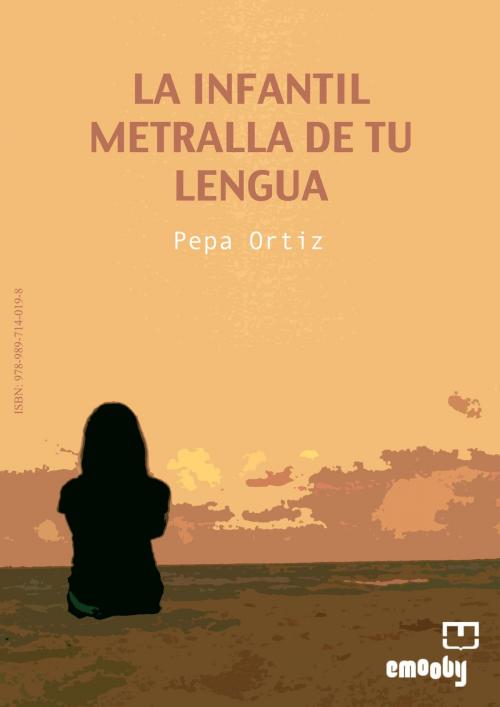 Cover of the book La Infantil Metralla De Tu Lengua by Pepa Ortiz Moreno, Emooby