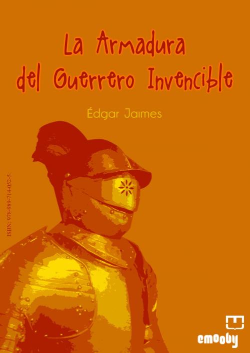 Cover of the book La Armadura Del Guerrero Invencible by Édgar Jaimes, Emooby