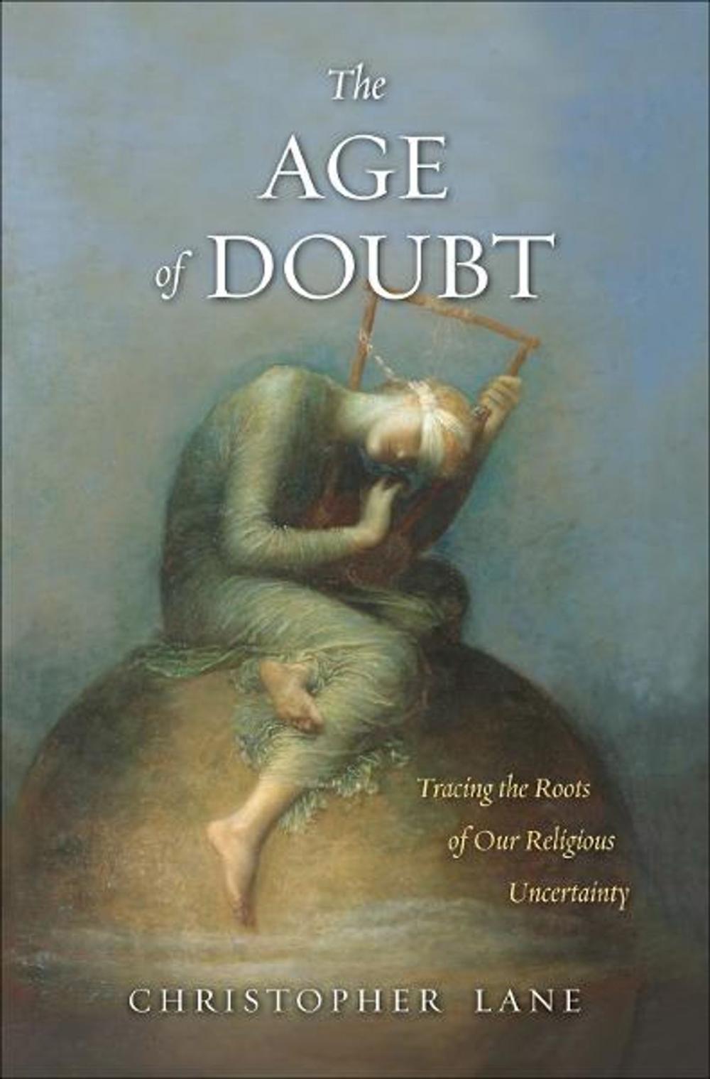 Big bigCover of The Age of Doubt: Tracing the Roots of Our Religious Uncertainty