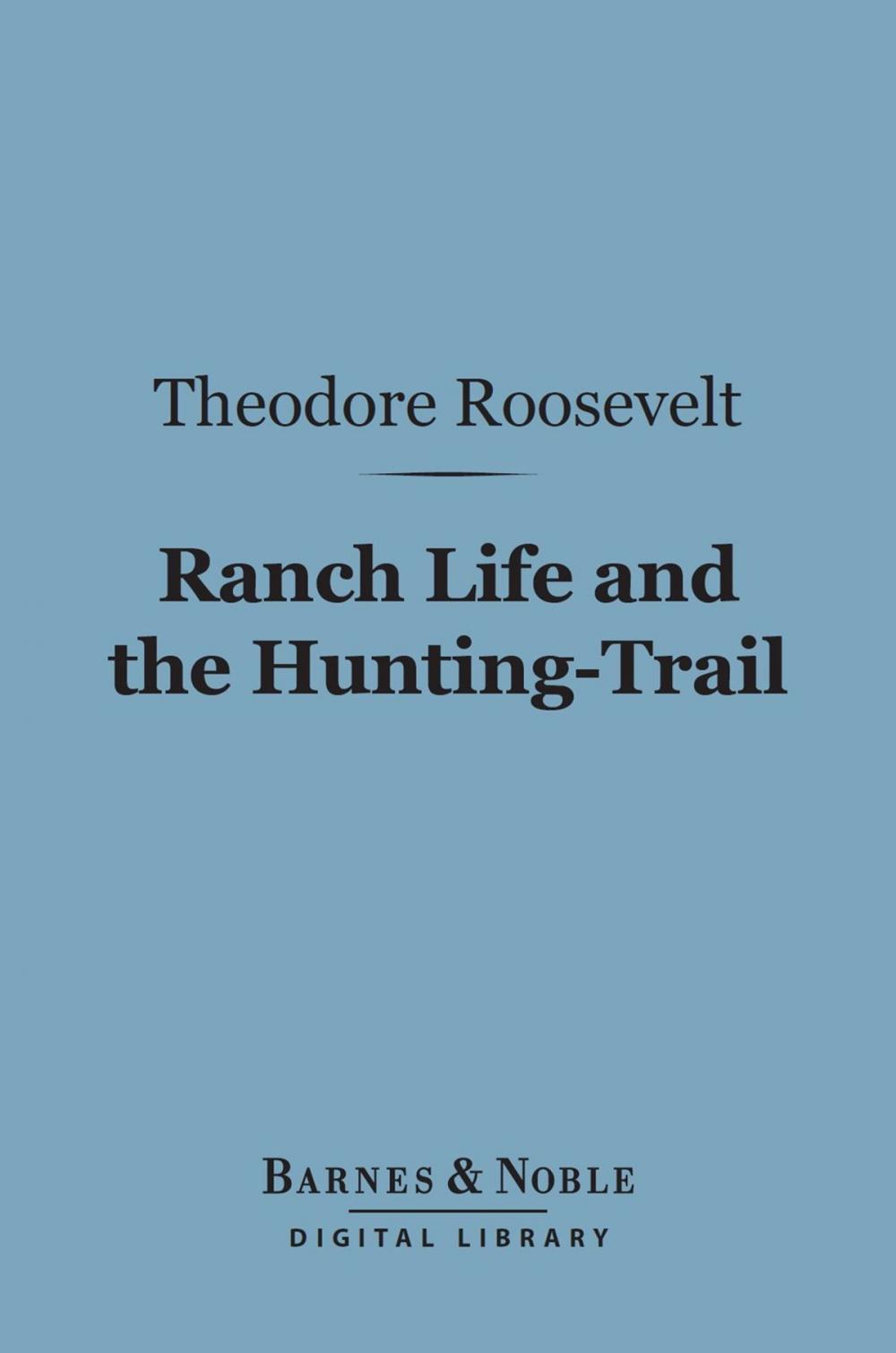 Big bigCover of Ranch Life and the Hunting-Trail (Barnes & Noble Digital Library)