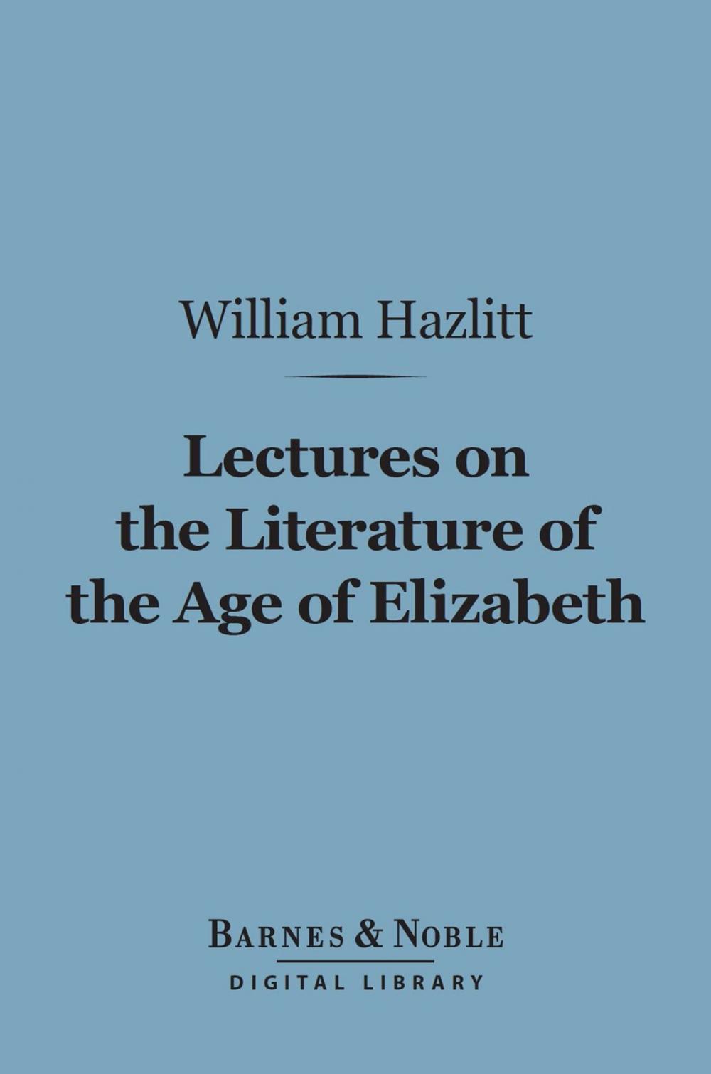 Big bigCover of Lectures on the Literature of the Age of Elizabeth (Barnes & Noble Digital Library)