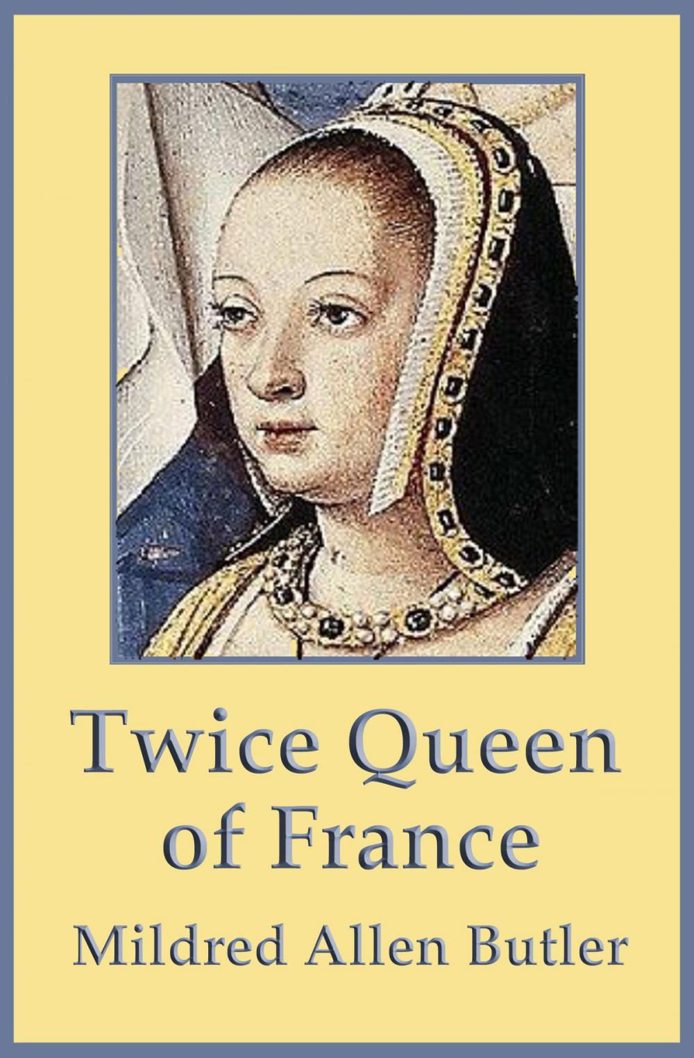 Big bigCover of Twice Queen of France: Anne of Brittany
