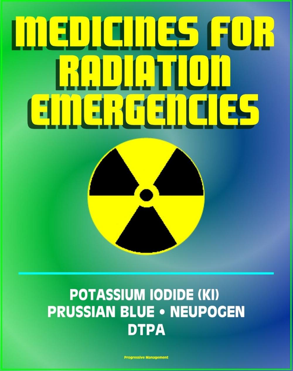 Big bigCover of Medicines for Radiation Emergencies: Potassium Iodide (KI), Prussian Blue (Radiogardase), Filgrastim (Neupogen), DTPA (Diethylenetriaminepentaacetate) - Drugs for Radiation Exposure