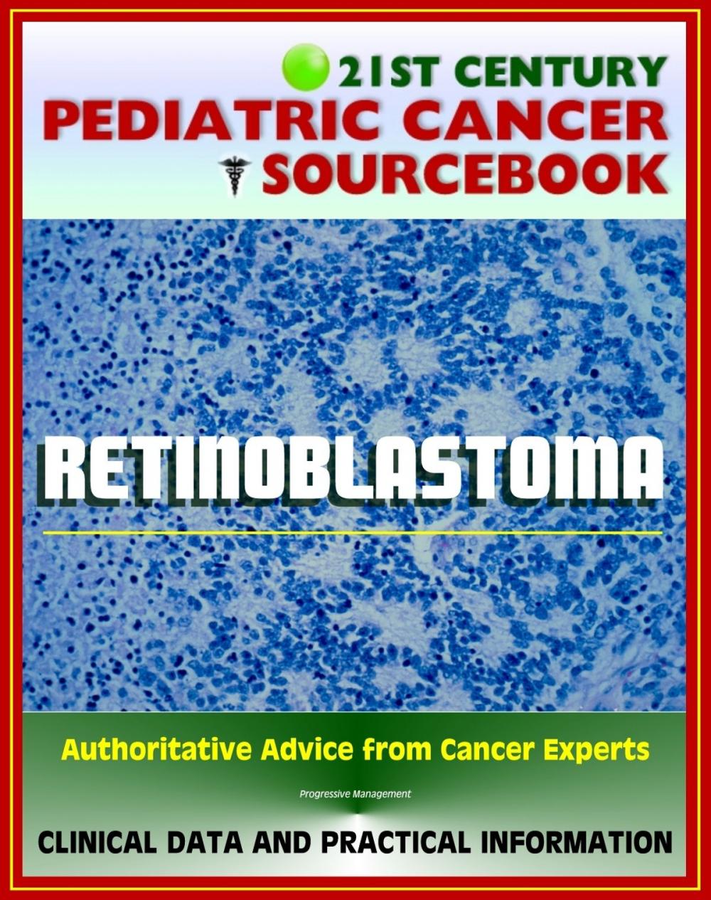 Big bigCover of 21st Century Pediatric Cancer Sourcebook: Retinoblastoma (Eye Tumor of the Retina) - Clinical Data for Patients, Families, and Physicians