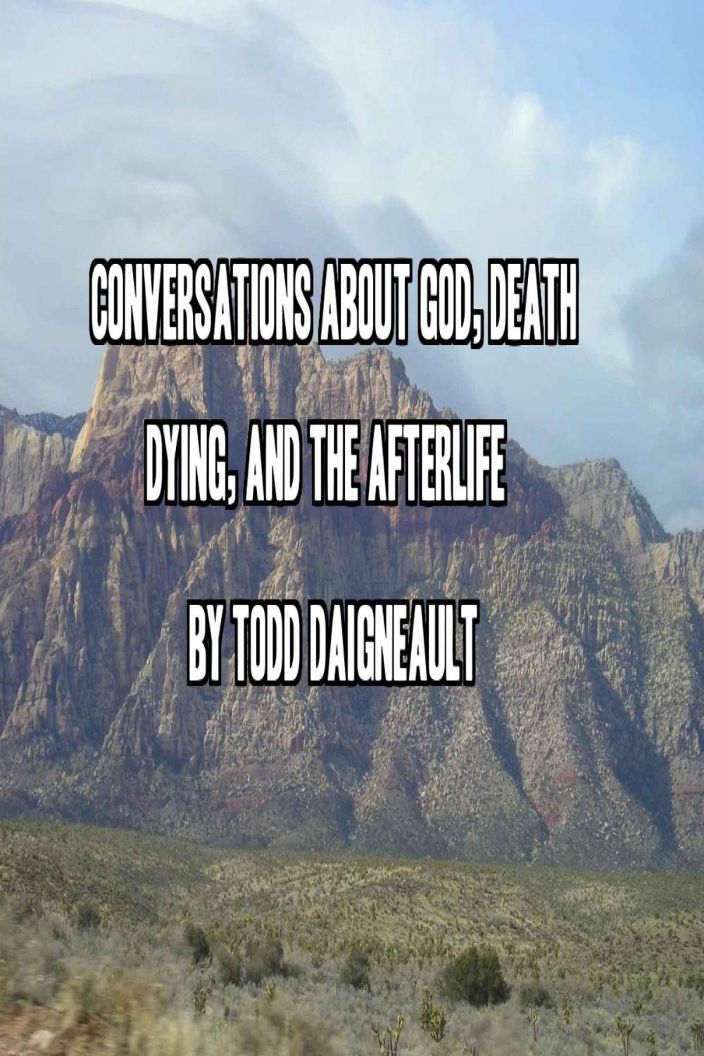 Big bigCover of Conversations about God, Death, Dying, and the Afterlife