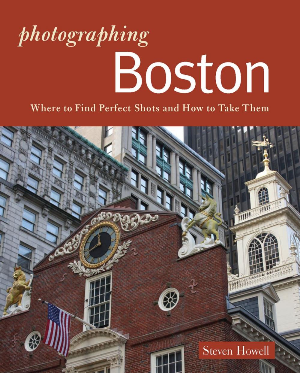 Big bigCover of Photographing Boston: Where to Find Perfect Shots and How to Take Them (The Photographer's Guide)