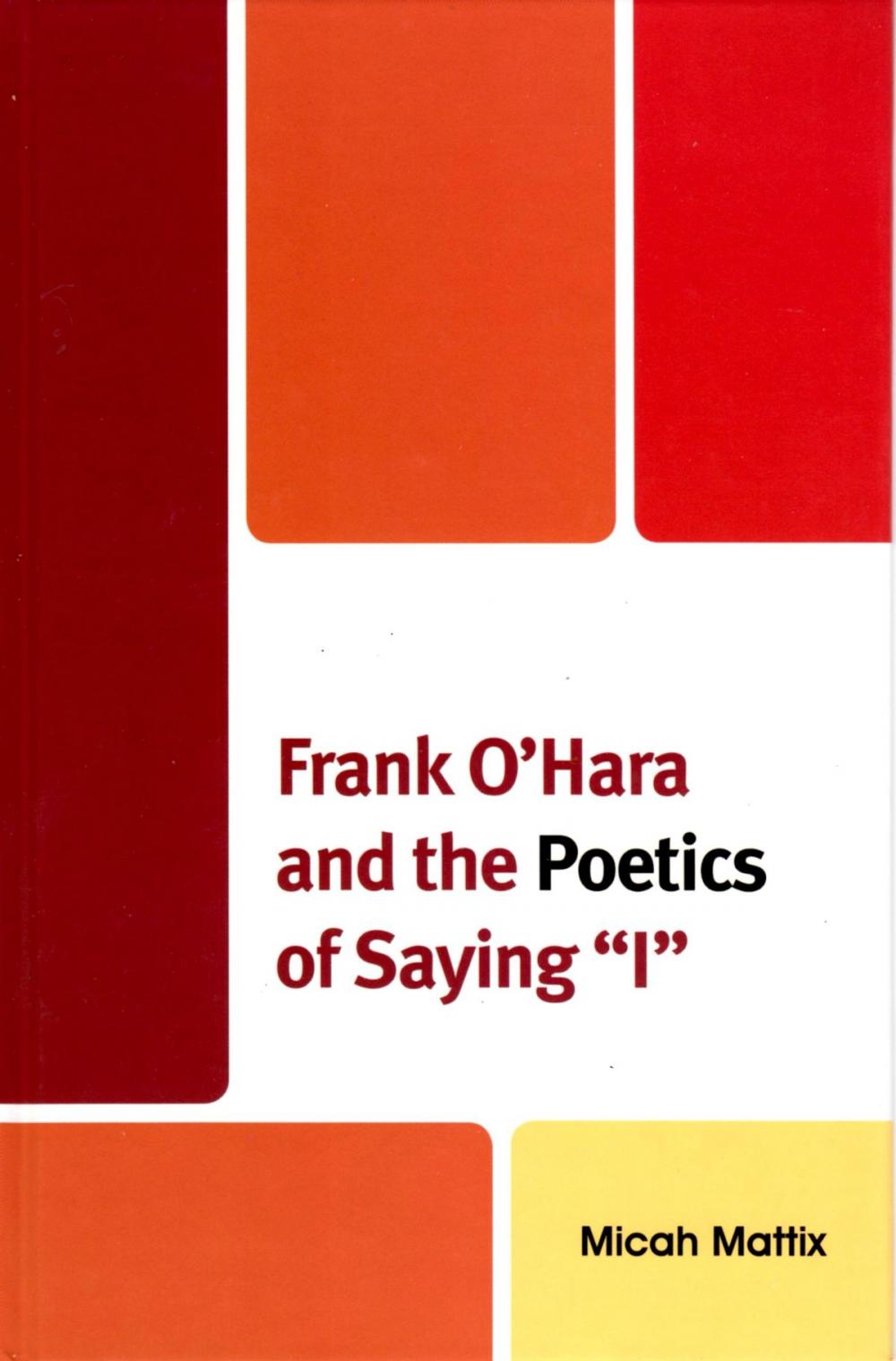 Big bigCover of Frank O'Hara and the Poetics of Saying 'I'