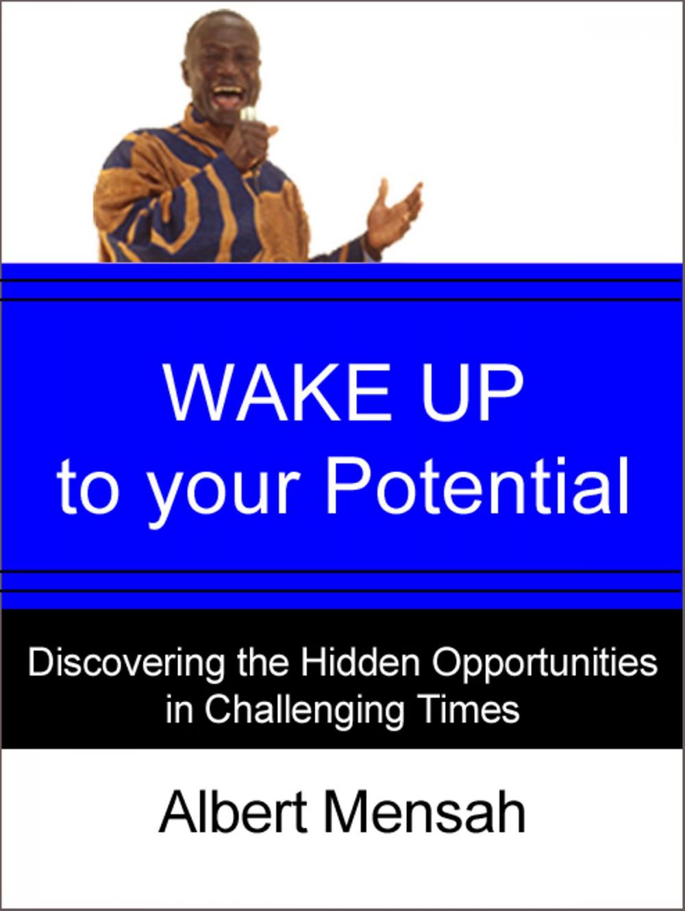 Big bigCover of WAKE UP to Your Potential! : Discovering the Hidden Opportunities in Challenging Times