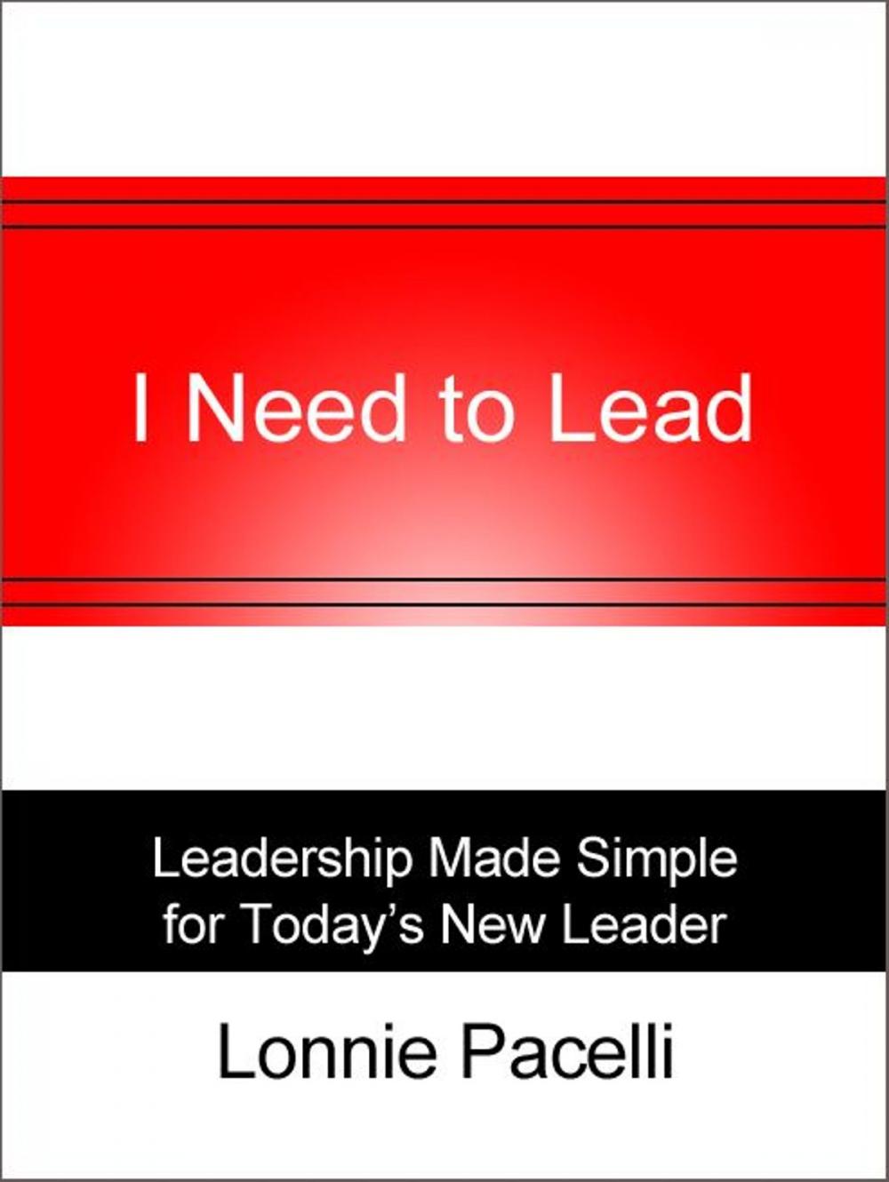 Big bigCover of I Need to Lead: Leadership Made Simple for Todays New Leader
