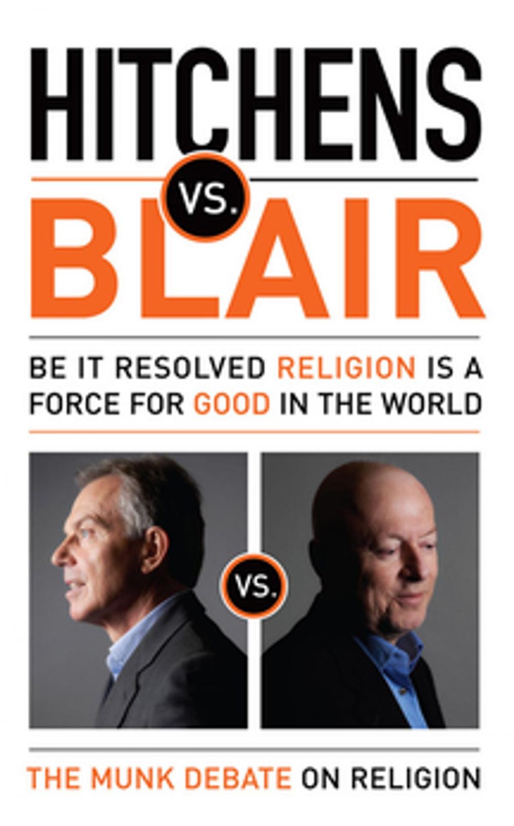 Big bigCover of Hitchens vs. Blair: Be It Resolved Religion Is a Force for Good in the World