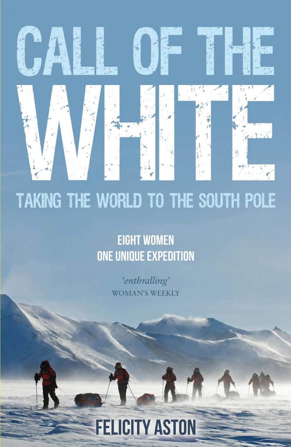 Big bigCover of Call of the White: Taking the World to the South Pole: Eight Women, One Unique Expedition