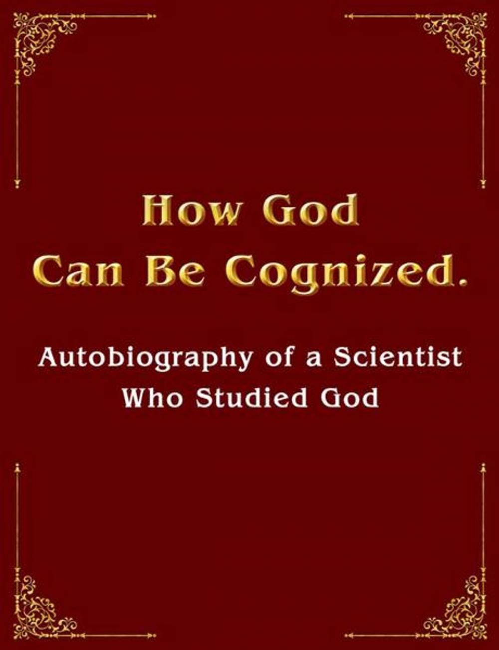 Big bigCover of How God Can Be Cognized.Autobiography of a Scientist Who Studied God