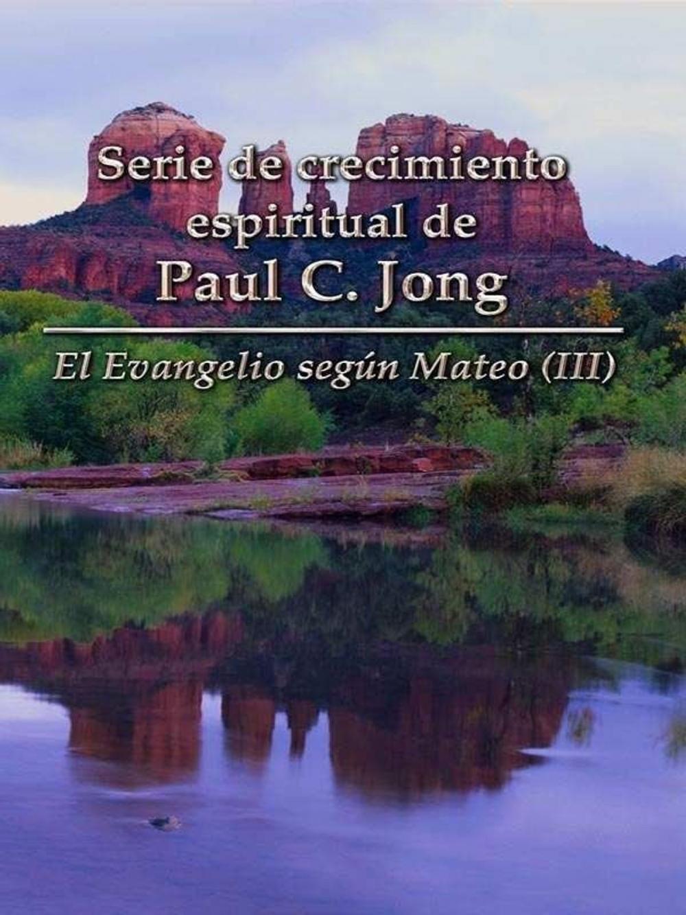Big bigCover of El Evangelio según Mateo (III) - Serie de crecimiento espiritual de Paul C. Jong
