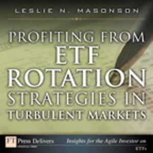 Cover of the book Profiting from ETF Rotation Strategies in Turbulent Markets by Alan Shalloway, Scott Bain, Ken Pugh, Amir Kolsky