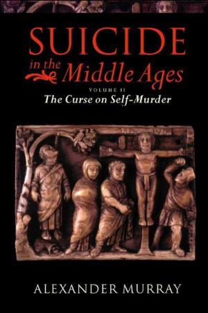 Cover of the book Suicide in the Middle Ages: Volume 2: The Curse on Self-Murder by Matthew Woodcock
