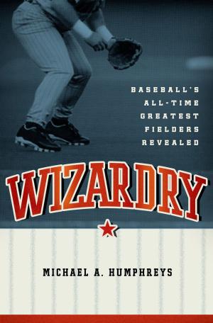 Cover of the book Wizardry:Baseball's All-Time Greatest Fielders Revealed by 
