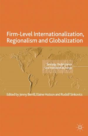 Cover of the book Firm-Level Internationalization, Regionalism and Globalization by 